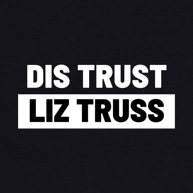 Political T-Shirts UK - Dis Trust Liz Truss by Never Mind The Bedsocks